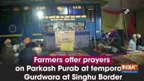 Farmers offer prayers on Parkash Purab at temporary Gurdwara at Singhu Border