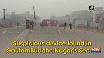 Suspicious device found in GautamBuddha Nagar