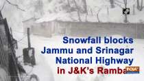 Snowfall blocks Jammu and Srinagar National Highway in J-K