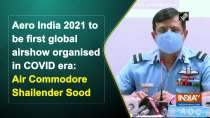 Aero India 2021 to be first global airshow organised in COVID era: Air Commodore Shailender Sood