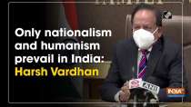 Only nationalism and humanism prevail in India: Harsh Vardhan