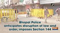 Bhopal Police anticipates disruption of law and order, imposes Section 144
