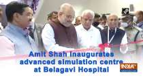 Amit Shah inaugurates advanced simulation centre at Belagavi Hospital