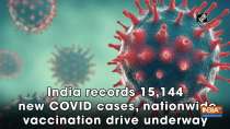India records 15,144 new COVID cases, nationwide vaccination drive underway
