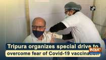 Tripura organizes special drive to overcome fear of Covid-19 vaccination