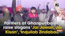 Farmers at Ghazipur border raise slogans 