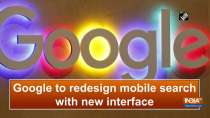 Google to redesign mobile search with new interface