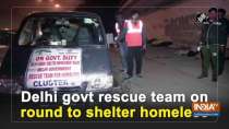 Delhi govt rescue team on round to shelter homeless