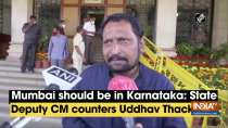 Mumbai should be in Karnataka: State Deputy CM counters Uddhav Thackeray