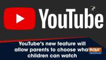 YouTube's new feature will allow parents to choose what children can watch