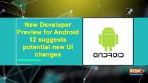 New Developer Preview for Android 12 suggests potential new UI changes