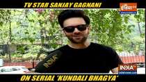 Actor Sanjay Gagnani talks about his show Kundali Bhagya