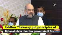 Uddhav Thakeray put principles of Balasaheb in river for power: Amit Shah