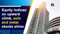 Equity indices on upward climb, auto and metal stocks shine