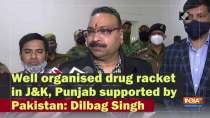 Well organised drug racket in J&K, Punjab supported by Pakistan: Dilbag Singh