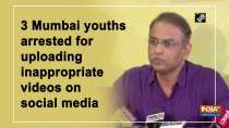 3 Mumbai youths arrested for uploading inappropriate videos on social media