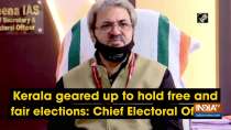 Kerala geared up to hold free and fair elections: Chief Electoral Officer