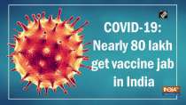 COVID-19: Nearly 80 lakh get vaccine jab in India