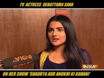 TV actress Debattama Saha talks about her show Shaurya Aur Anokhi Ki Kahani