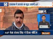 Super 100: AAP MP Sanjay Singh gives zero hour notice in RS for discussion over Uttarakhand disaster