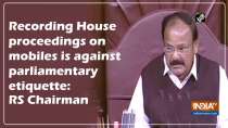 Recording House proceedings on mobiles is against parliamentary etiquette: RS Chairman