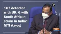187 detected with UK, 6 with South African strain in India: NITI Aayog