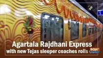 Agartala Rajdhani Express with new Tejas sleeper coaches rolls out