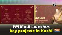 PM Modi launches key projects in Kochi