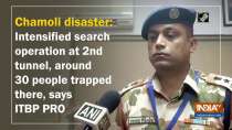 Chamoli disaster: Intensified search operation at 2nd tunnel, around 30 people trapped there, says ITBP PRO