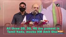 	All three 2G, 3G, 4G are present in Tamil Nadu, mocks HM Amit Shah