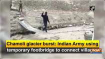 Chamoli glacier burst: Indian Army using temporary footbridge to connect villages