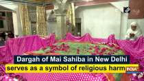 Dargah of Mai Sahiba in New Delhi serves as a symbol of religious harmony