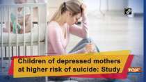 Children of depressed mothers at higher risk of suicide: Study