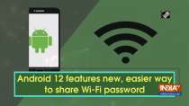Android 12 features new, easier way to share Wi-Fi password