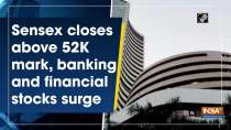 Sensex closes above 52K mark, banking and financial stocks surge
