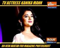 TV actress Kanika Mann gets a new avatar for a magazine shoot