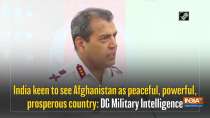 India keen to see Afghanistan as peaceful, powerful, prosperous country: DG Military Intelligence
