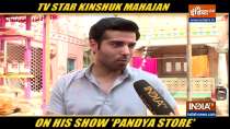 Actor Kinshuk Mahajan talks about his new show Pandya Store