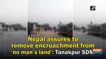Nepal assures to remove encroachment from 
