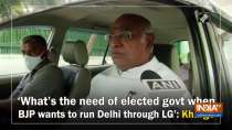 'What's the need of elected govt when BJP wants to run Delhi through LG': Kharge