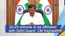 20-25 schools to be affiliated with Delhi board: CM Kejriwal
