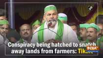 Conspiracy being hatched to snatch away lands from farmers: Tikait