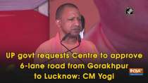 UP govt requests Centre to approve 6-lane road from Gorakhpur to Lucknow: CM Yogi