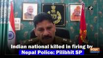 Indian national killed in firing by Nepal Police: Pilibhit SP