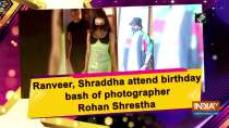 Ranveer, Shraddha attend birthday bash of photographer Rohan Shrestha