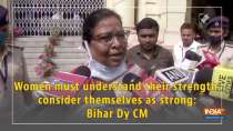Women must understand their strength, consider themselves as strong: Bihar Dy CM