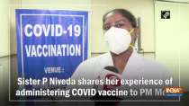 Sister P Niveda shares her experience of administering COVID vaccine to PM Modi