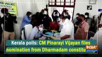 CM Pinarayi Vijayan files nomination from Dharmadam constituency