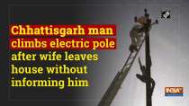 Chhattisgarh man climbs electric pole after wife leaves house without informing him