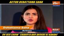 Actress Debattama Saha talks about her role in Shaurya Aur Anokhi Ki Kahani